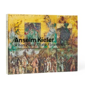 Anselm Kiefer – Where Have All the Flowers Gone